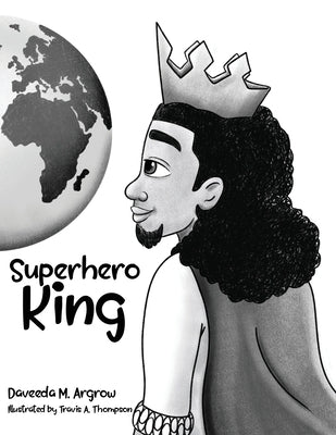 Superhero King by Argrow, Daveeda M.