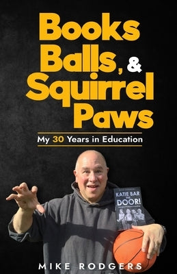 Books, Balls, & Squirrel Paws: My 30 Years in Education by Culbertson, Lloyd