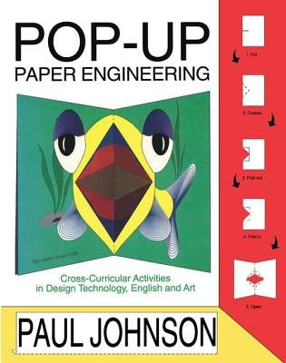 Pop-Up Paper Engineering: Cross-Curricular Activities in Design Engineering Technology, English and Art by Johnson, Paul