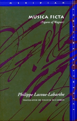 Musica Ficta: (Figures of Wagner) by Lacoue-Labarthe, Philippe