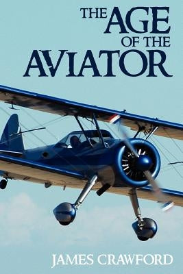 The Age of the Aviator by Crawford, James