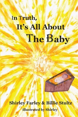 In Truth, It's All About the Baby by Farley, Shirley