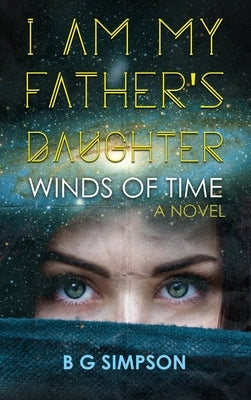 I am My Father's Daughter: Winds of Time A Novel by Simpson, Bg