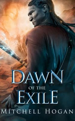 Dawn of the Exile by Hogan, Mitchell