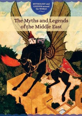 The Myths and Legends of the Middle East by Randolph, Joanne