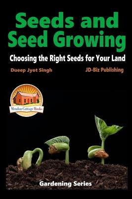 Seeds and Seed Growing - Choosing the Right Seeds for Your Land by Davidson, John