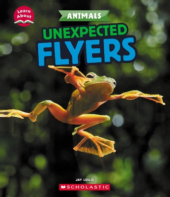 Unexpected Flyers (Learn About: Animals) by Leslie, Jay