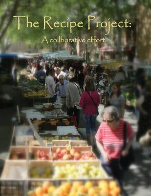 The Recipe Project: A Collaborative Effort by Desmarais-Cavanagh, Liane