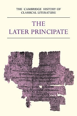 The Cambridge History of Classical Literature: Volume 2, Latin Literature, Part 5, the Later Principate by Kenney, E. J.