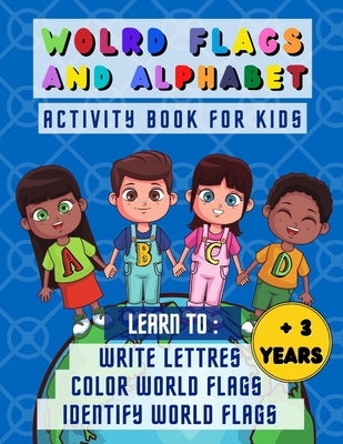 World flags and alphabet: Activity book for kids more than 3 years old, learn how to write lettres and to learn and recongnize at the same time by Free