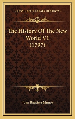 The History Of The New World V1 (1797) by Munoz, Juan Bautista