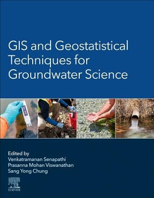 GIS and Geostatistical Techniques for Groundwater Science by Venkatramanan, Senapathi