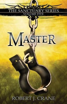 Master: The Sanctuary Series, Volume Five by Crane, Robert J.