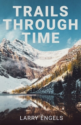 Trails Through Time by Engels, Larry