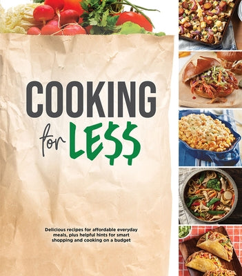 Cooking for Less: Delicious Recipes for Affordable Everyday Meals, Plus Helpful Hints for Smart Shopping and Cooking on a Budget by Publications International Ltd