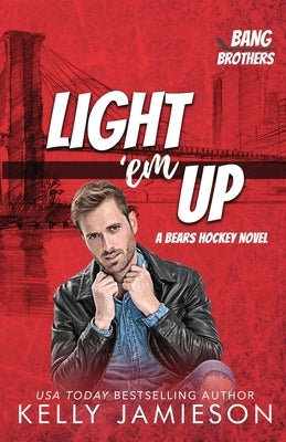 Light 'em Up: A Bears Hockey Novel by Jamieson, Kelly