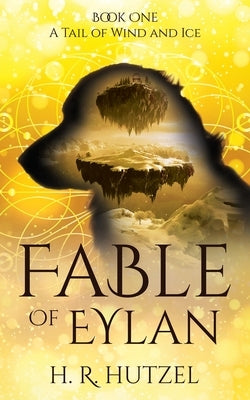 A Tail of Wind and Ice: Fable of Eylan (Book One) by Hutzel, H. R.