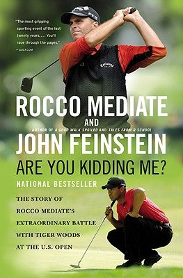 Are You Kidding Me?: The Story of Rocco Mediate's Extraordinary Battle with Tiger Woods at the US Open by Mediate, Rocco