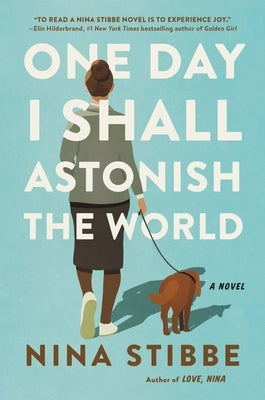 One Day I Shall Astonish the World by Stibbe, Nina