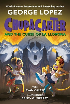 Chupacarter and the Curse of La Llorona by Lopez, George