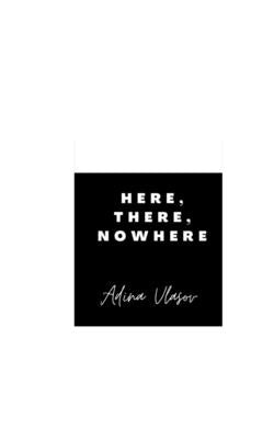 here, there, nowhere by Vlasov, Adina