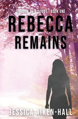 Rebecca Remains by Aiken-Hall, Jessica