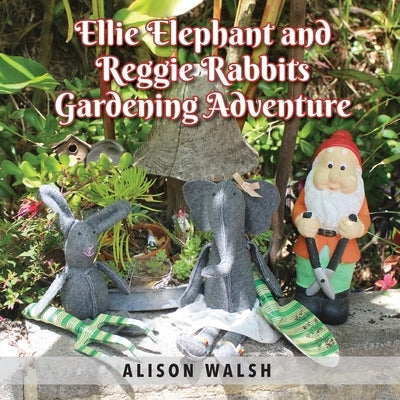 Ellie Elephant and Reggie rabbits Gardening Adventure: An Early Intervention Story About Slowing Down by Walsh, Alison