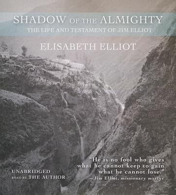 Shadow of the Almighty: The Life and Testament of Jim Elliot by Elliot, Elisabeth