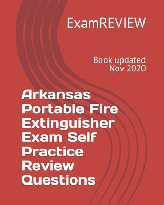 Arkansas Portable Fire Extinguisher Exam Self Practice Review Questions by Examreview