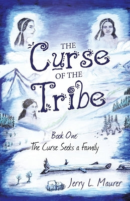 The Curse of the Tribe: Book One: the Curse Seeks a Family by Maurer, Jerry L.