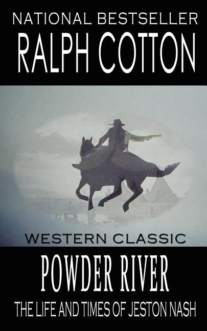 Powder River: The Life and Times of Jeston Nash by Cotton, Ralph