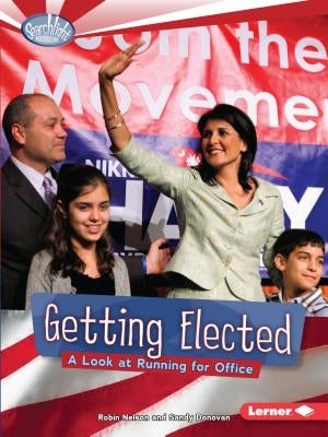 Getting Elected: A Look at Running for Office by Nelson, Robin