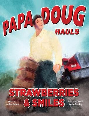 Papa Doug Hauls Strawberries & Smiles by Jones, Leslie