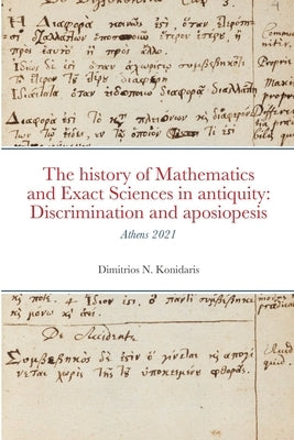 The history of Mathematics and Exact Sciences in antiquity: Discrimination and aposiopesis by Konidaris, Dimitrios