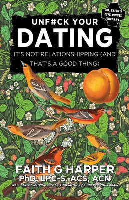 Unfuck Your Dating: It's Not Relationshipping (and That's a Good Thing): It's Not Relationshipping (and That's a Good Thing) by Harper, Faith G.