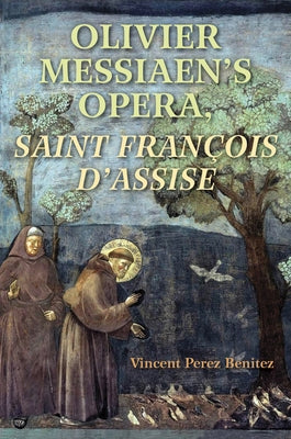 Olivier Messiaen's Opera, Saint Francois d'Assise by Benitez, Vincent Perez