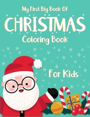 My First Big Book Of Christmas Coloring Book For Kids: Christmas coloring and activity books for kids ages 2-4, 4-6. High quality christmas artwork- S by Workspace, Creative Kids