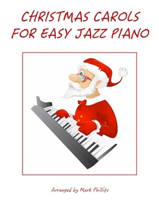 Christmas Carols for Easy Jazz Piano by Phillips, Mark