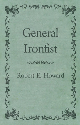 General Ironfist by Howard, Robert E.