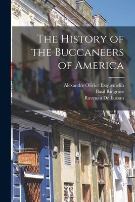 The History of the Buccaneers of America by Exquemelin, Alexandre Olivier