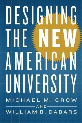 Designing the New American University by Crow, Michael M.