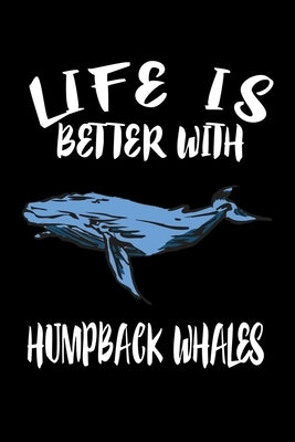 Life Is Better With Humpback Whales: Animal Nature Collection by Marcus, Marko