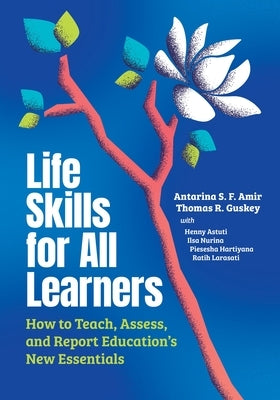 Life Skills for All Learners: How to Teach, Assess, and Report Education's New Essentials by Amir, Antarina S. F.