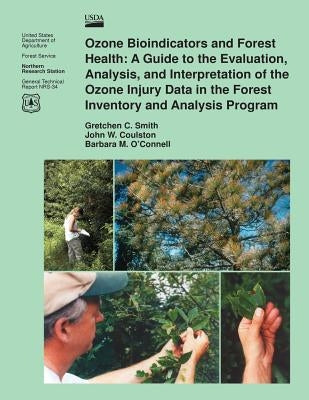 Ozone Bioindicators and Forest Health: A Guide to the Evaluation, Analysis, and Interpretation of the Ozone Injury Data in the Forest Inventory and An by Smith