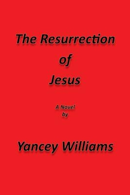 The Resurrection of Jesus by Williams, Yancey