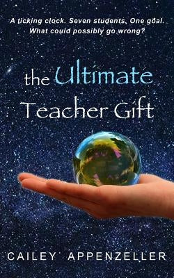 The Ultimate Teacher Gift: A Humorous Middle Grade Novel by Appenzeller, Cailey