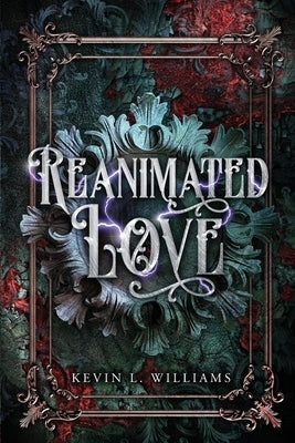 Reanimated Love by Williams, Kevin L.