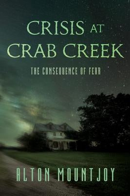 Crisis at Crab Creek: The Consequence of Fear by Mountjoy, Alton