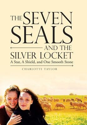 The Seven Seals and the Silver Locket: A Star, a Shield and One Smooth Stone by Taylor, Charlotte