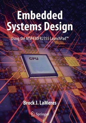 Embedded Systems Design Using the Msp430fr2355 Launchpad(tm) by Lameres, Brock J.